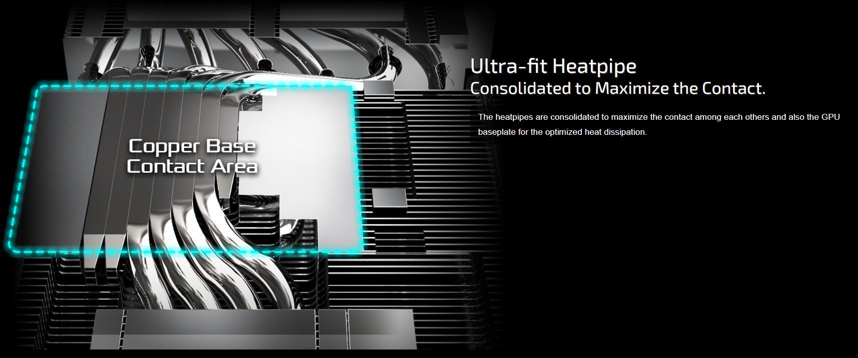 Ultra-fit Heatpipe Consolidated to Maximize the Contact.